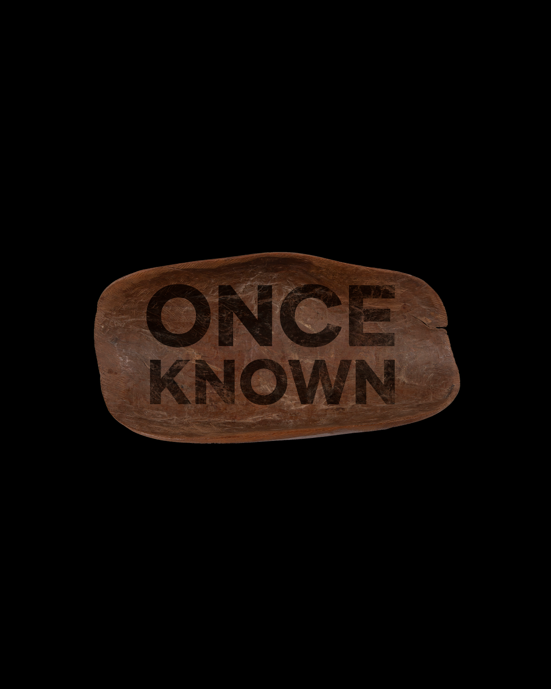 UPCOMING EXHIBITION - ONCE KNOWN